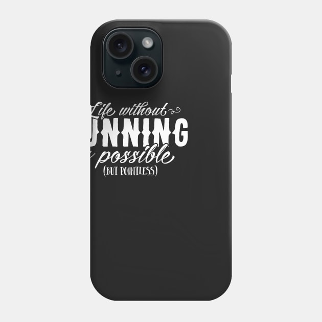 Life Without Running Is Possible But Pointless Phone Case by thingsandthings