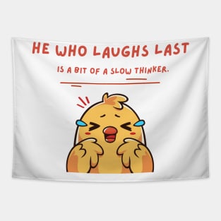 HE WHO LAUGHS LAST IS A BIT OF A SLOW THINKER Tapestry