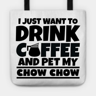 I just want to drink coffee and pet my chow chow Tote