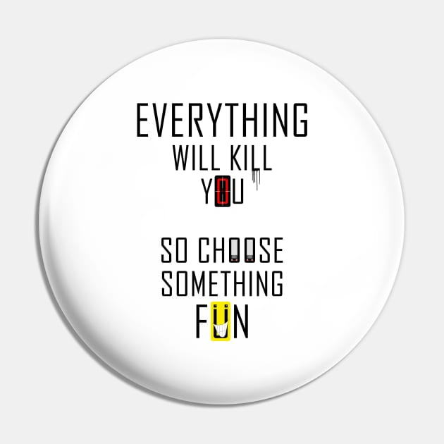 Everything Will Kill You #2 Pin by SiSuSiSu