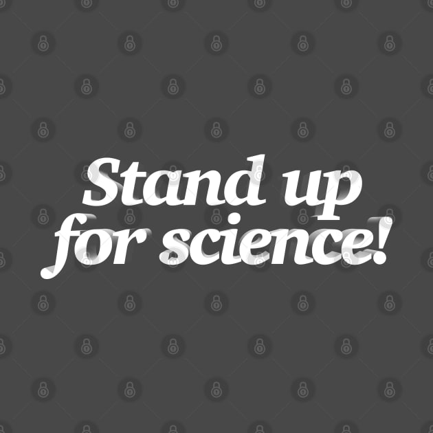 Stand up for science! Statement Design by DankFutura