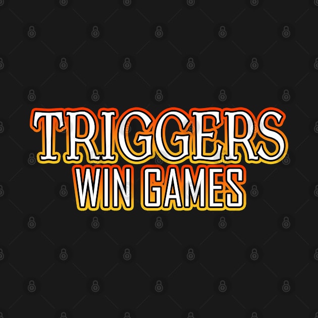 Triggers Win Games Orange by Shawnsonart