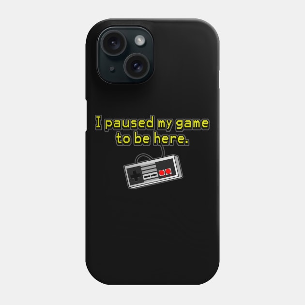 I paused my game to be here. Phone Case by Taversia