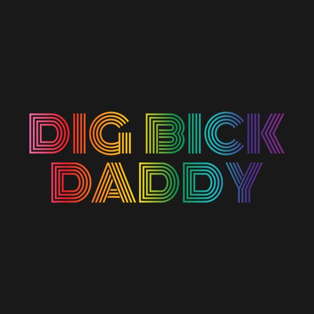 Dig Bick Daddy by DADDY DD