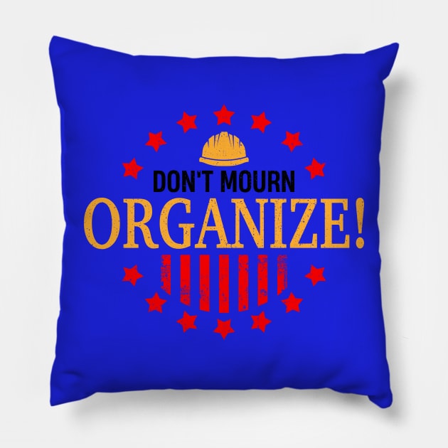 Don't Mourn ORGANIZE! Pillow by Voices of Labor