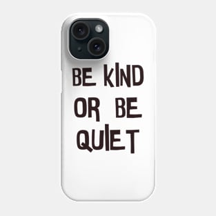 Be kind or be quiet Phone Case