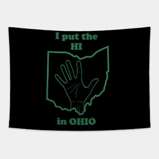 I Put The "HI" in Ohio (for darker colored Tees) Tapestry