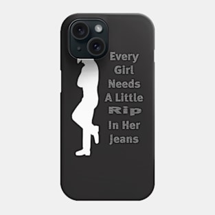 every girl needs a little rip in her jeans Phone Case