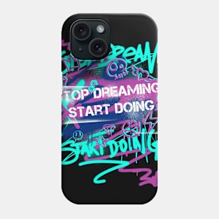 STOP DREAMING START DOING Phone Case