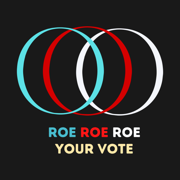 Roe Roe Roe Your Vote by NICHE&NICHE