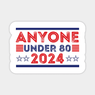 Anyone under 80 American election 2024 Magnet