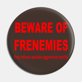 Beware of Frenemies Pin