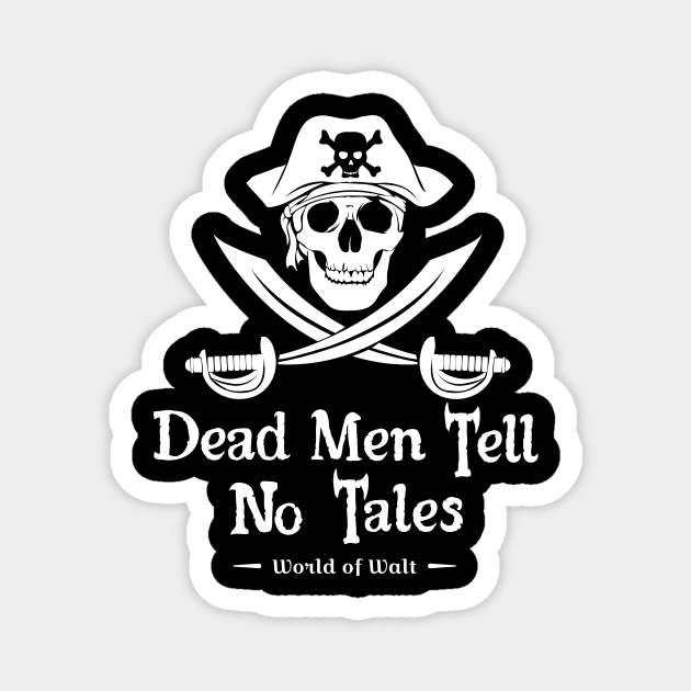 Dead Men Tell No Tales (white design) Magnet by World of Walt