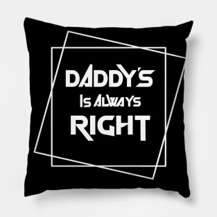 Daddy is always right Pillow