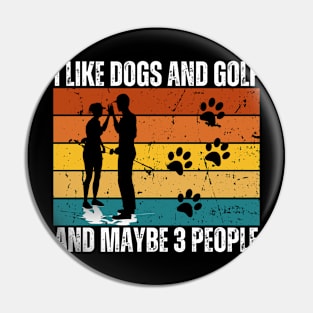 I Like Dogs And Golf And Maybe 3 People Pin