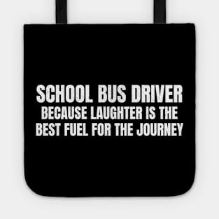 School Bus Driver because laughter is the best fuel for the journey Tote