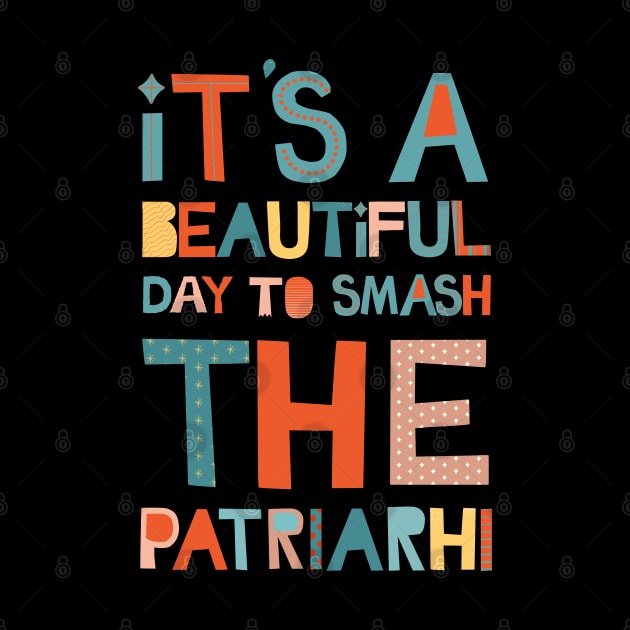 It's A Beautiful Day To Smash The Patriarchy by Myartstor 