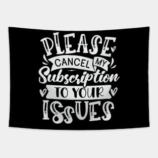 Please Cancel My Subsription To Your Issues Tapestry