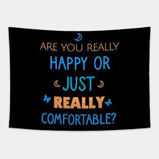 Are you really happy or just really comfortable? Tapestry