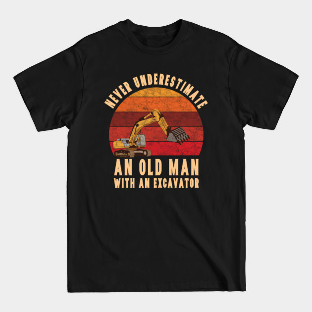 Discover Old Man With An Excavator - Excavator - T-Shirt