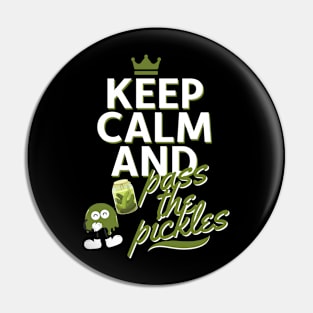 Keep Calm And Pass The Pickles Funny Pin