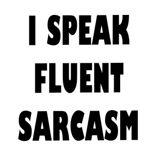 I Speak fluent Sarcasm Funny humorous Saying T-Shirt