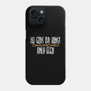 No Gods Or Kings Only Man Phone Case