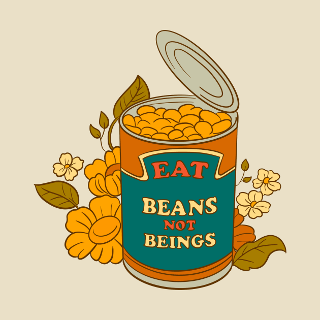 Eat Beans not Beings by BubblegumGoat