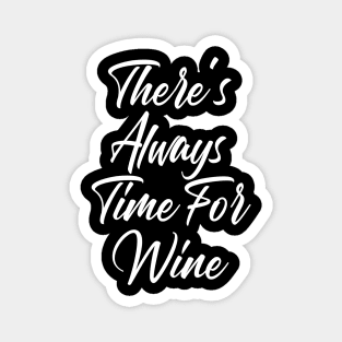 There's Always Time For Wine. Funny Wine Lover Saying Magnet