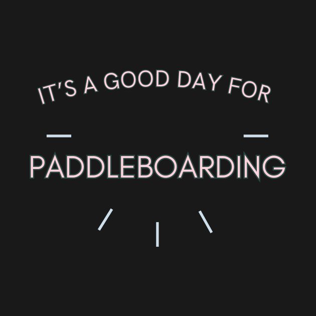 It's a good day for Paddleboarding by Sandpod