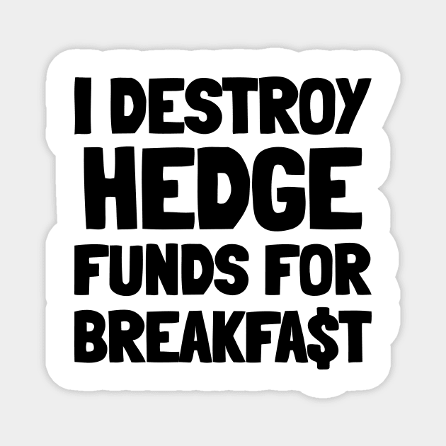 I Destroy Hedge Funds For Breakfast Magnet by mikepod