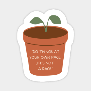 Do Things At Your Own Pace. Life's Not A Race Magnet