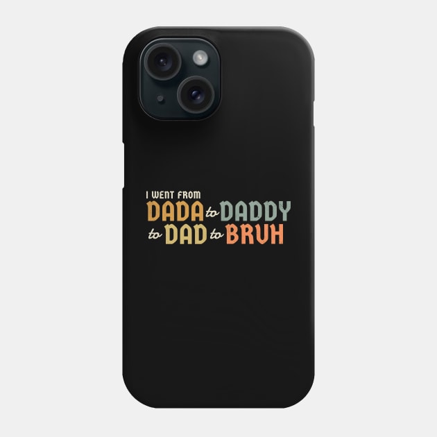 I Went From Dada to Daddy to Dad to Bruh Phone Case by Can Photo