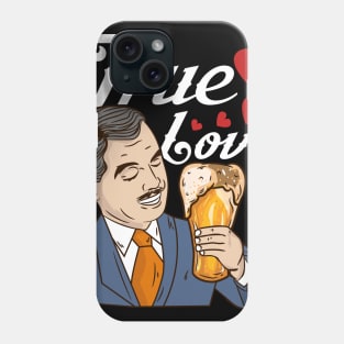 True Love - Funny Beer Drinking Gift Phone Case