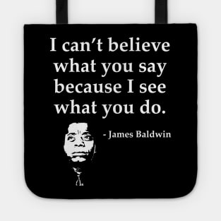 James Baldwin, I can’t believe what you say because I see what you do, Black History Tote