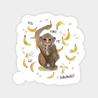 You make me go bananas! Magnet