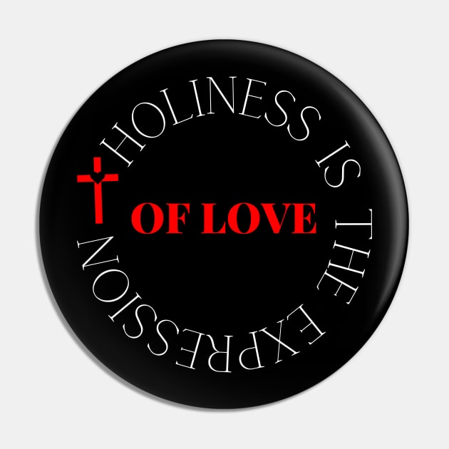 Holiness Is The Expression Of Love - Christian Pin by MyVictory