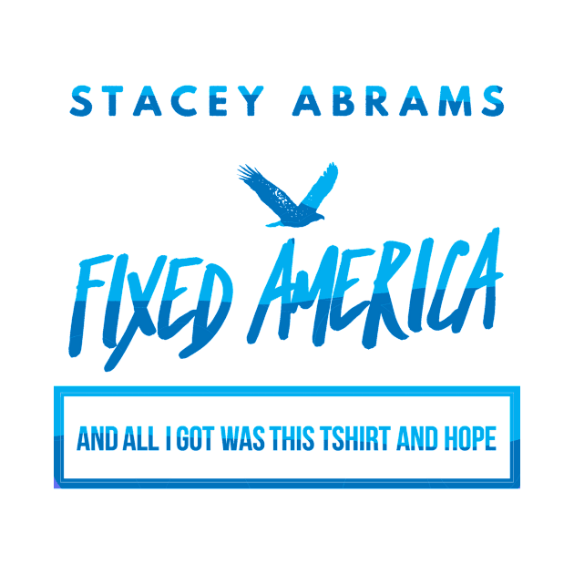 Stacey Abrams Fixed America by DreamsofDubai