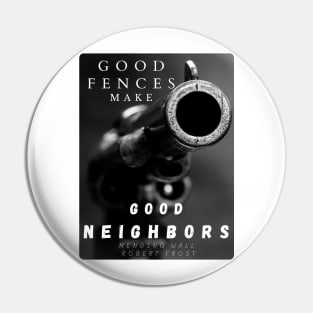 Good Fences Make Good Neighbors Pin