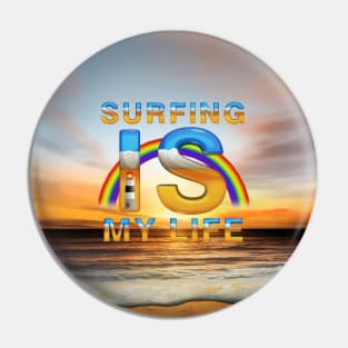 Surfing is My Life Pin