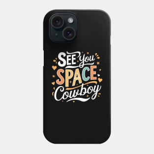 See You Space Cowboy Phone Case