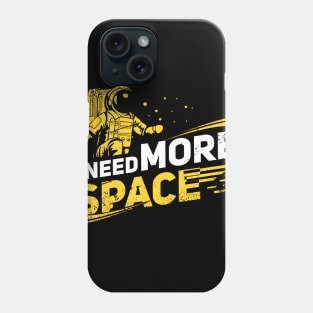 I need more Space Shirt I Astronaut Galaxy Phone Case