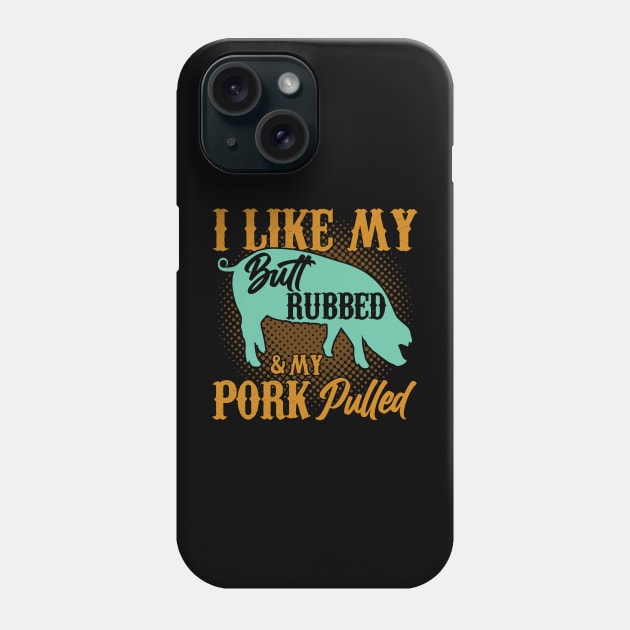 BBQ I Like My And My Pork Pulled Butt Rubbed Phone Case by American Woman