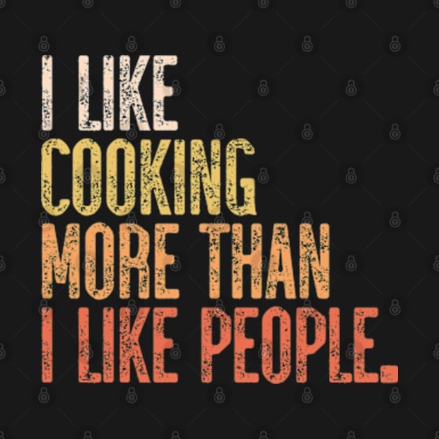 I Like Cooking More Than I Like People by JaiStore