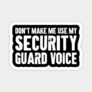 Don't Make Me Use My Security Guard Voice - Funny Security Guard Humor Magnet