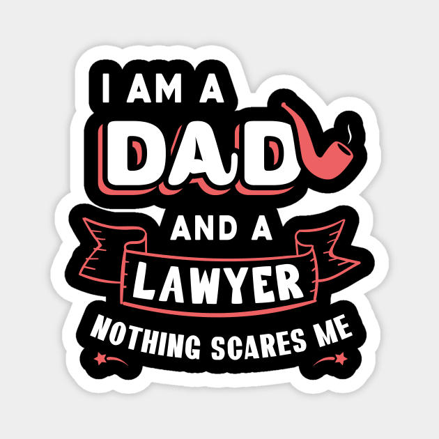 I'm A Dad And A Lawyer Nothing Scares Me Magnet by Parrot Designs