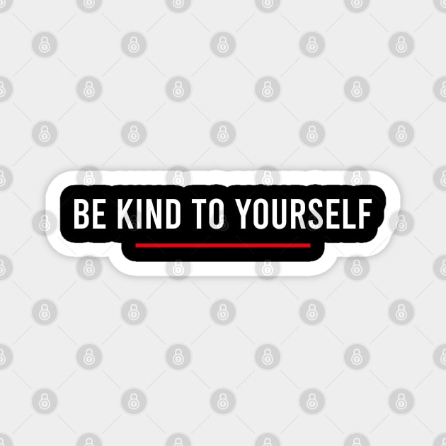 Be Kind To Yourself Magnet by DragonTees