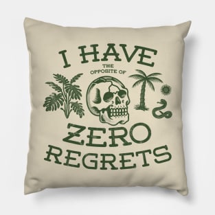 The opposite of No regrets Pillow