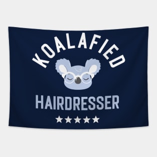 Koalafied Hairdresser - Funny Gift Idea for Hairdressers Tapestry