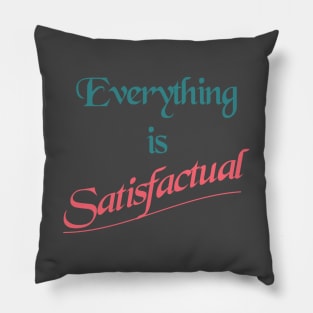 Everything is Satisfactual Pillow